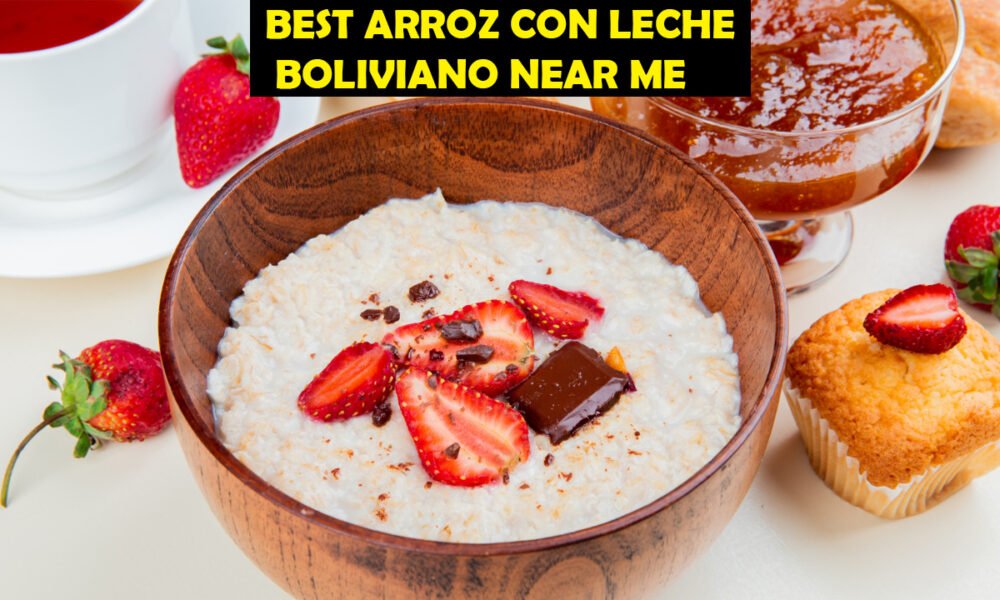 Best Arroz con Leche Boliviano Near Me