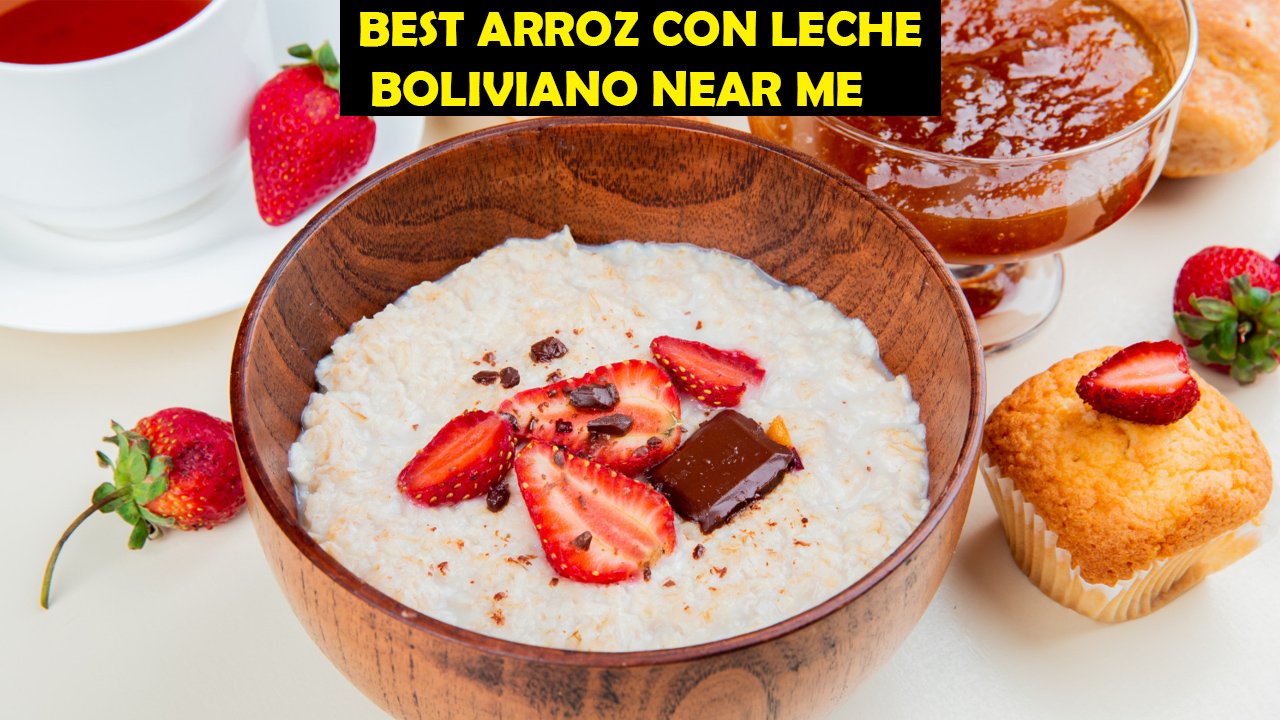 Best Arroz con Leche Boliviano Near Me
