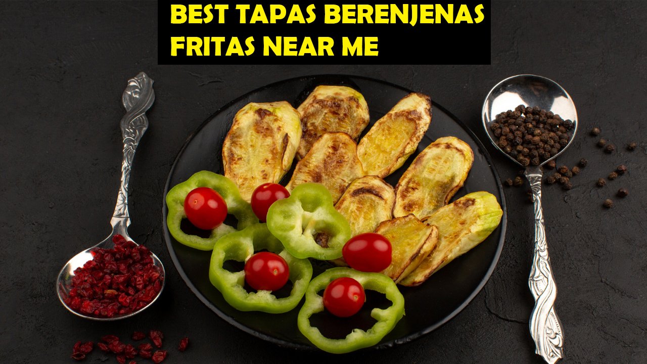 Best Tapas Berenjenas Fritas Near Me