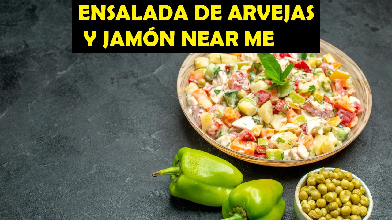 Ensalada de Arvejas y Jamón Near Me