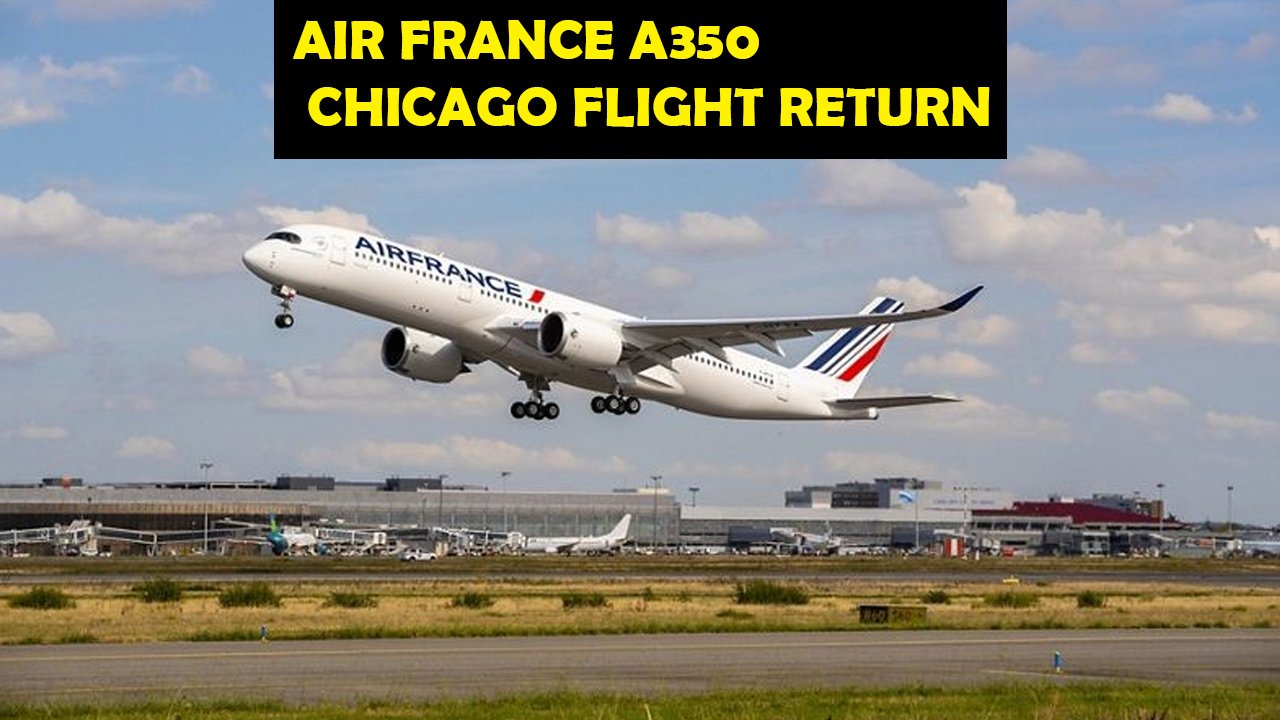 Air France A350 Chicago Flight Return